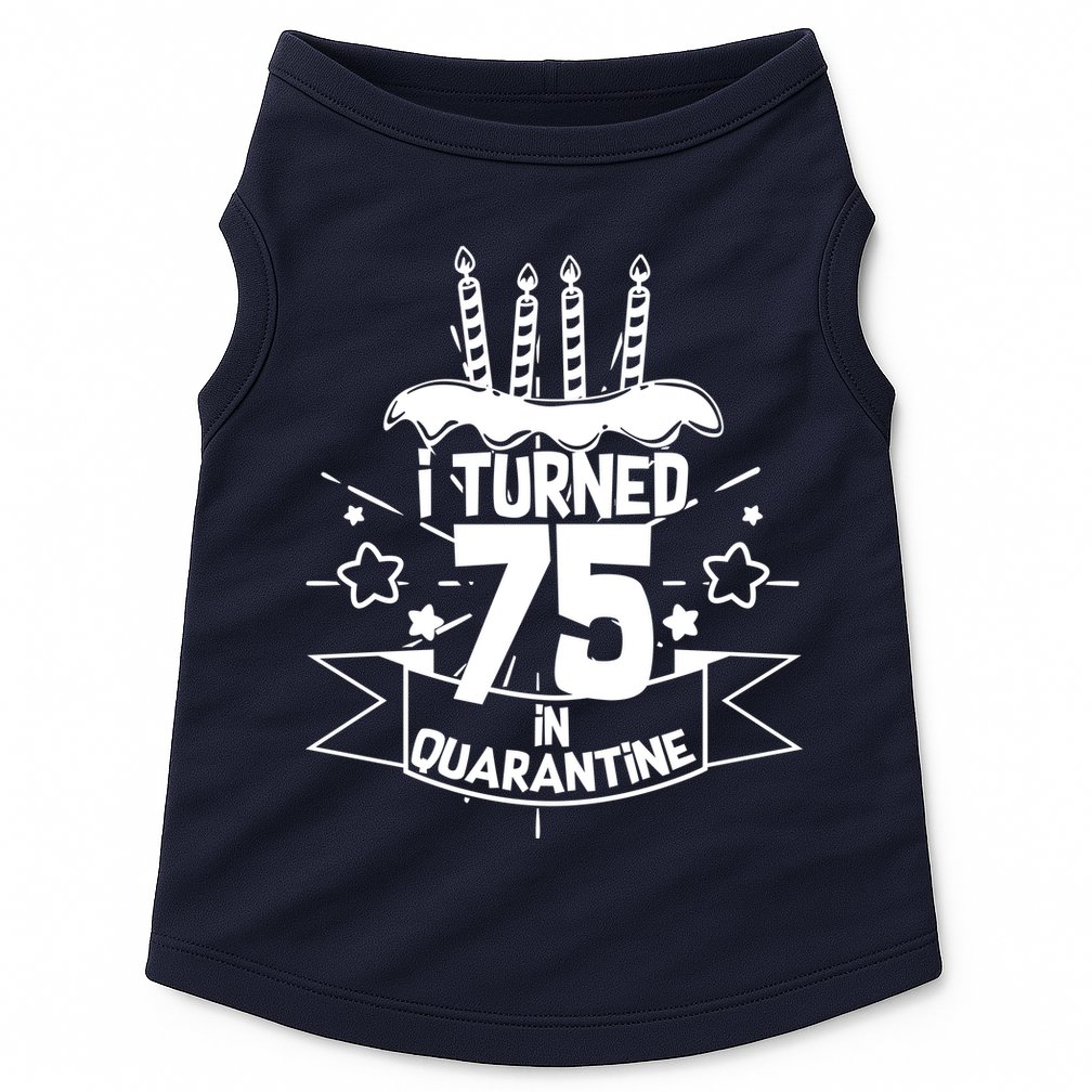 I Turned 75 In Quarantine Birthday Doggie Tank