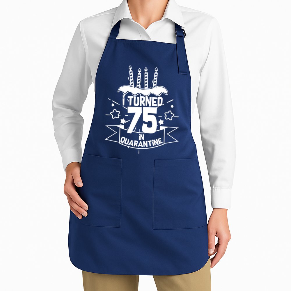 I Turned 75 In Quarantine Birthday Apron