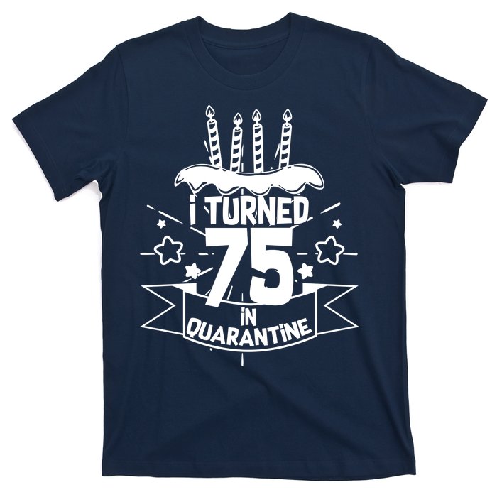 I Turned 75 In Quarantine Birthday T-Shirt