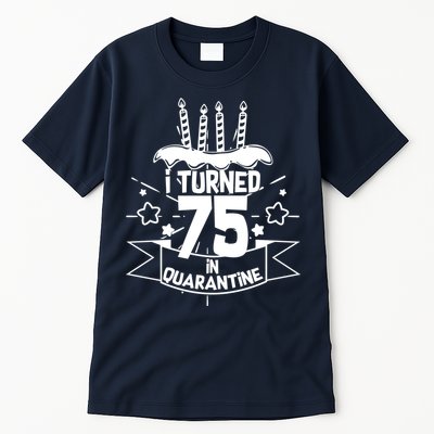 I Turned 75 In Quarantine Birthday Tall T-Shirt