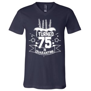 I Turned 75 In Quarantine Birthday V-Neck T-Shirt