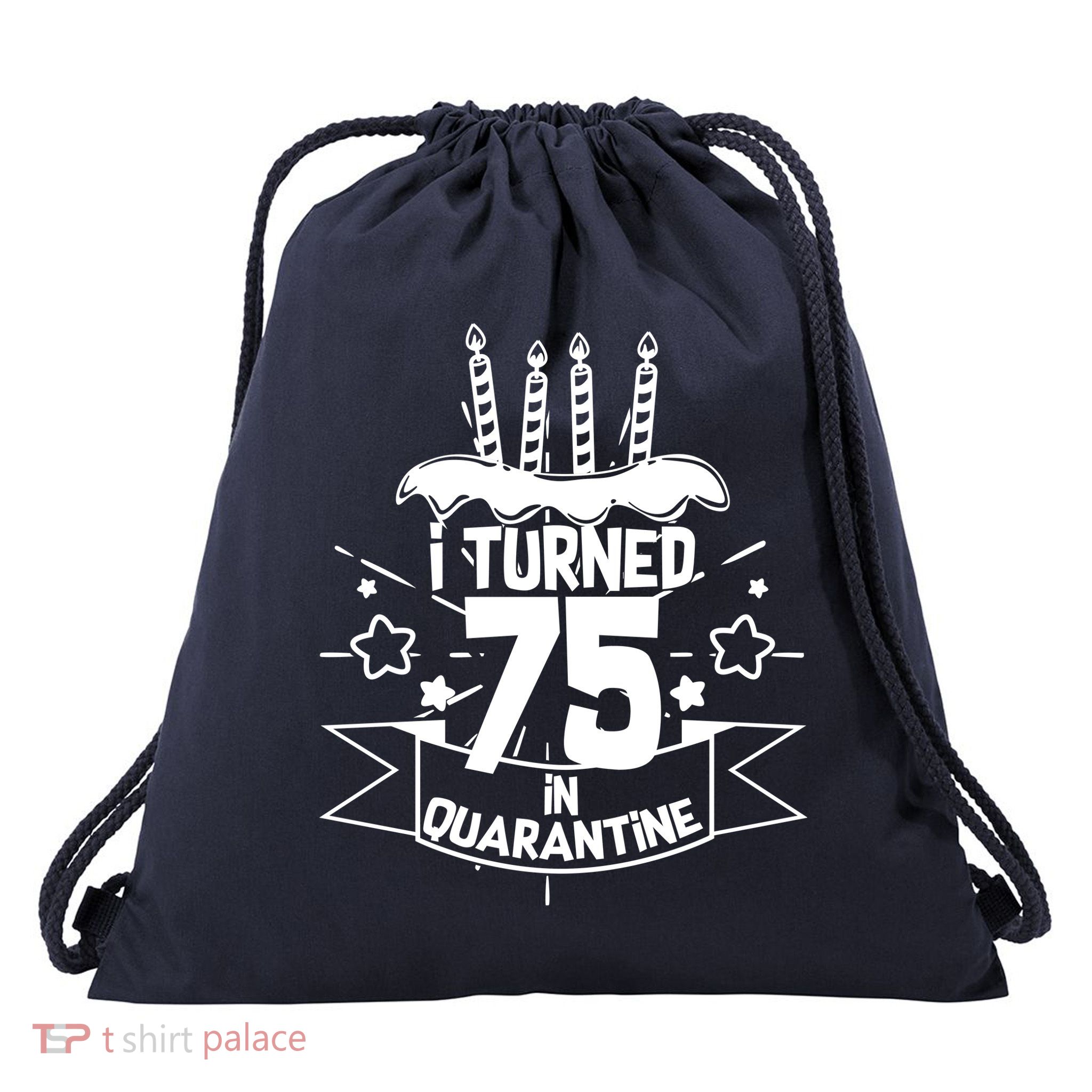 I Turned 75 In Quarantine Birthday Drawstring Bag