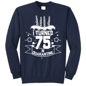 I Turned 75 In Quarantine Birthday Tall Sweatshirt