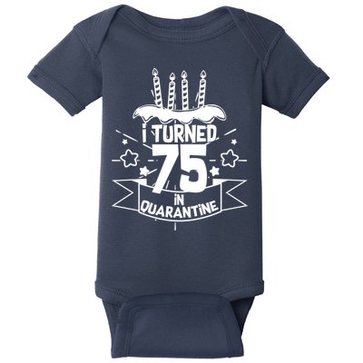 I Turned 75 In Quarantine Birthday Baby Bodysuit