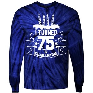 I Turned 75 In Quarantine Birthday Tie-Dye Long Sleeve Shirt