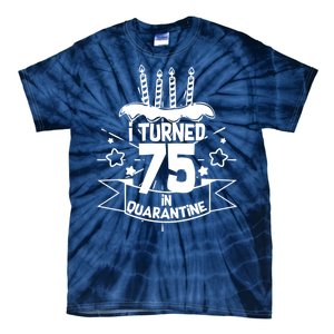 I Turned 75 In Quarantine Birthday Tie-Dye T-Shirt