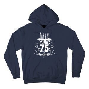 I Turned 75 In Quarantine Birthday Tall Hoodie