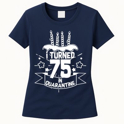 I Turned 75 In Quarantine Birthday Womens T-Shirt