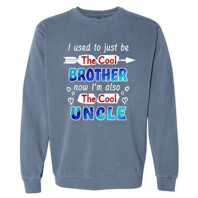 I Used To Be The Cool Brother Now I'm Also The Cool Uncle Garment-Dyed Sweatshirt