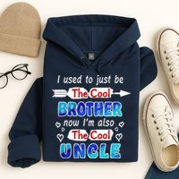 I Used To Be The Cool Brother Now I'm Also The Cool Uncle Hoodie