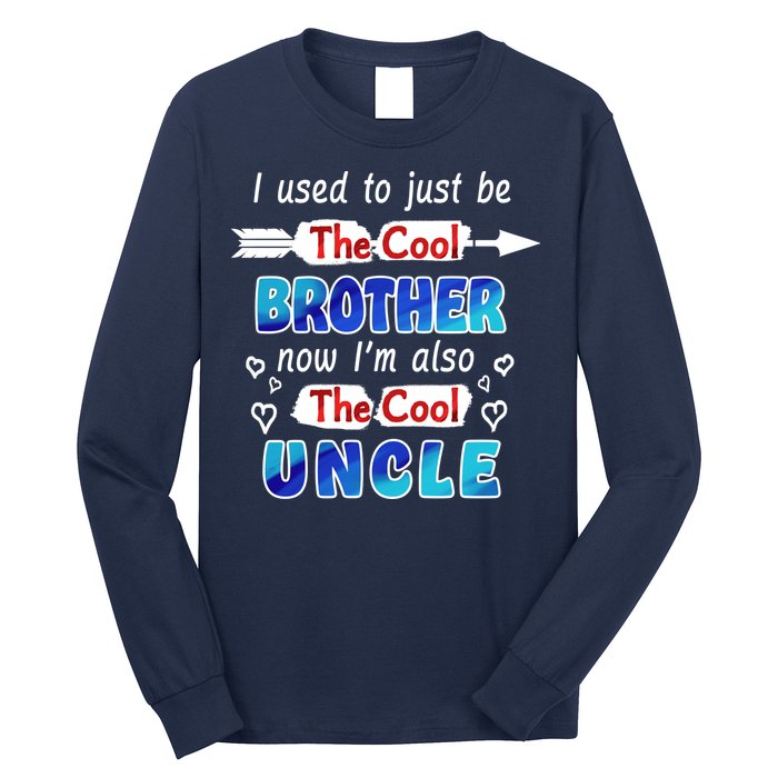 I Used To Be The Cool Brother Now I'm Also The Cool Uncle Long Sleeve Shirt