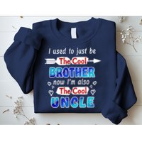 I Used To Be The Cool Brother Now I'm Also The Cool Uncle Sweatshirt