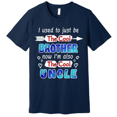 I Used To Be The Cool Brother Now I'm Also The Cool Uncle Premium T-Shirt