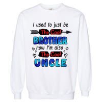 I Used To Be The Cool Brother Now I'm Also The Cool Uncle Garment-Dyed Sweatshirt