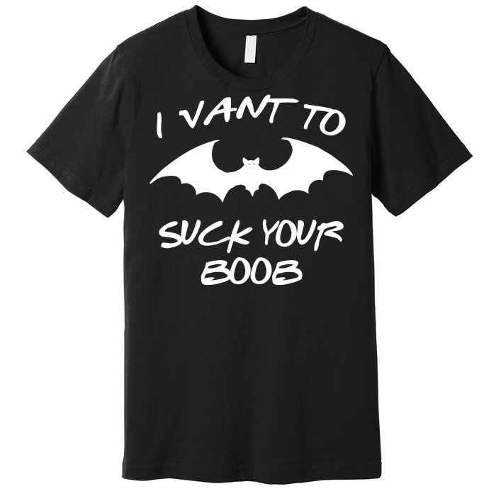 I Vant To Suck Your Boobs Vampire Bat Halloween Premium T-Shirt