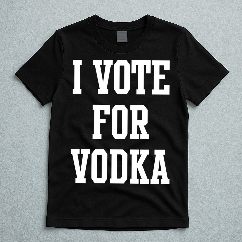 I Vote For Vodka T-Shirt