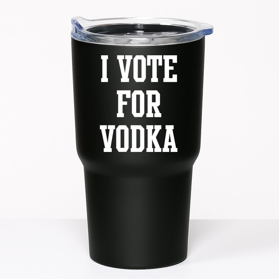I Vote For Vodka Tumbler