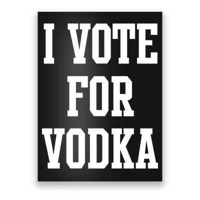 I Vote For Vodka Poster