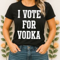 I Vote For Vodka Womens T-Shirt