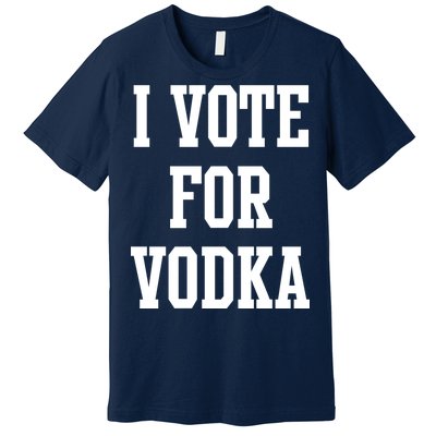 I Vote For Vodka Premium T-Shirt