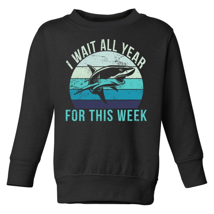 I Wait All Year For This Week Shark Toddler Sweatshirt