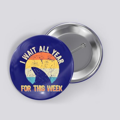 I Wait All Year For This Week Vintage Shark Button