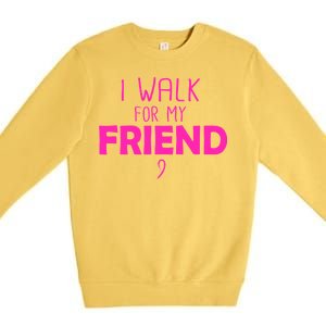 I Walk For My Friend Breast Cancer Premium Crewneck Sweatshirt