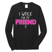 I Walk For My Friend Breast Cancer Long Sleeve Shirt