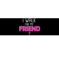 I Walk For My Friend Breast Cancer Bumper Sticker