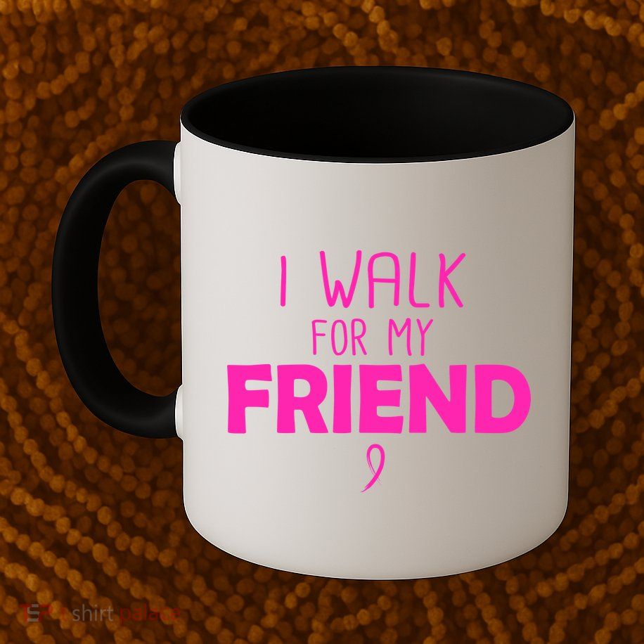 I Walk For My Friend Breast Cancer Mug