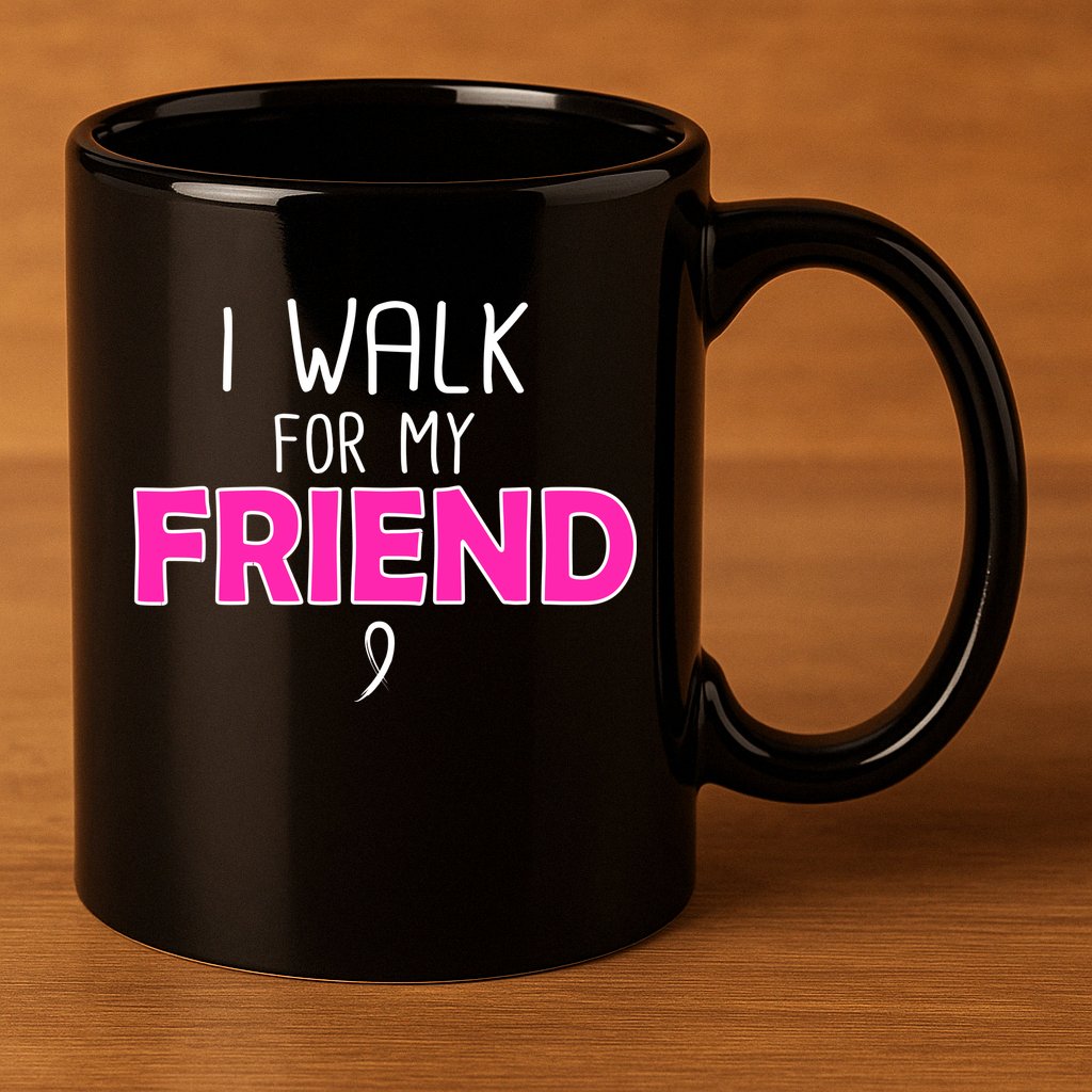 I Walk For My Friend Breast Cancer 11oz C Handle Ceramic Mug