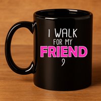 I Walk For My Friend Breast Cancer 11oz C Handle Ceramic Mug