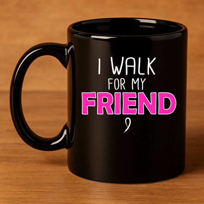 I Walk For My Friend Breast Cancer 11oz C Handle Ceramic Mug