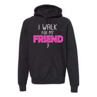 I Walk For My Friend Breast Cancer Premium Hoodie