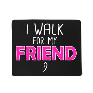 I Walk For My Friend Breast Cancer Mousepad