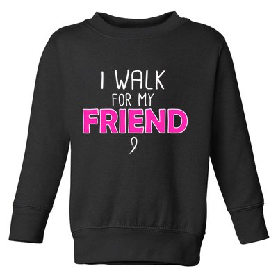 I Walk For My Friend Breast Cancer Toddler Sweatshirt