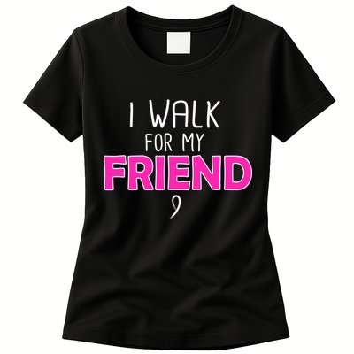 I Walk For My Friend Breast Cancer Womens T-Shirt