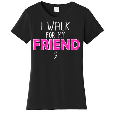 I Walk For My Friend Breast Cancer Women's T-Shirt