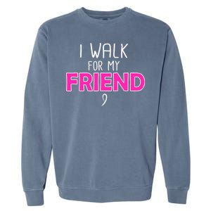 I Walk For My Friend Breast Cancer Garment-Dyed Sweatshirt