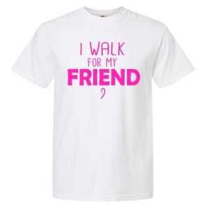 I Walk For My Friend Breast Cancer Garment-Dyed Heavyweight T-Shirt