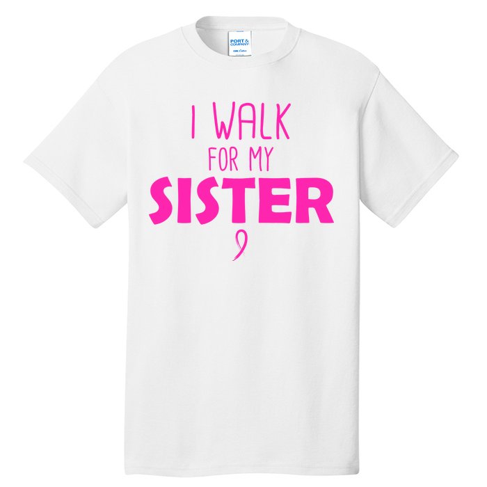 I Walk For My Sister Breast Cancer Tall T-Shirt