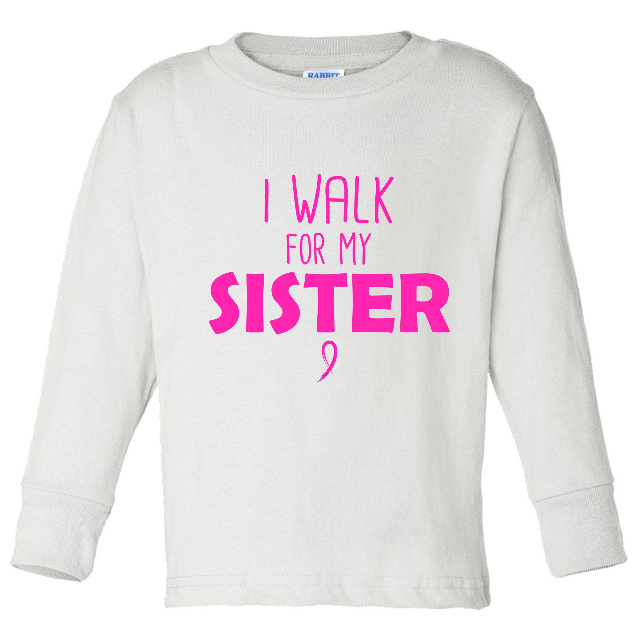 I Walk For My Sister Breast Cancer Toddler Long Sleeve Shirt