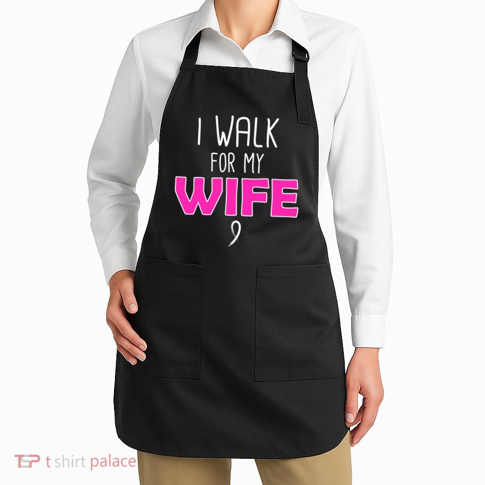 I Walk For My Wife Breast Cancer Apron