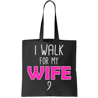 I Walk For My Wife Breast Cancer Tote Bag