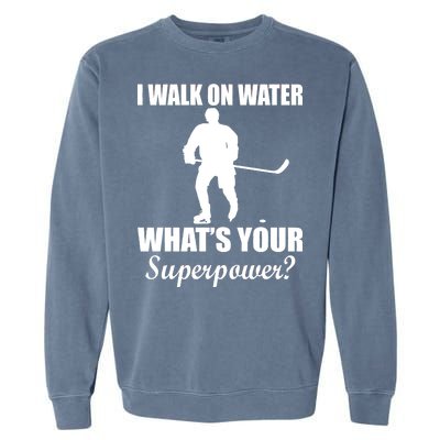 I Walk On Ice What's Your Superpower Garment-Dyed Sweatshirt