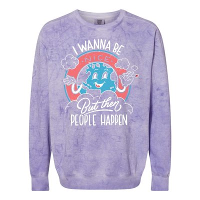 I Wanna Be Nice But Then People Happen Colorblast Crewneck Sweatshirt