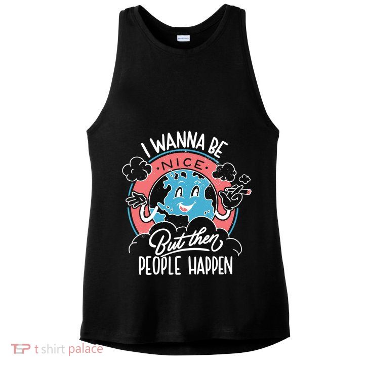 I Wanna Be Nice But Then People Happen Ladies PosiCharge Tri-Blend Wicking Tank