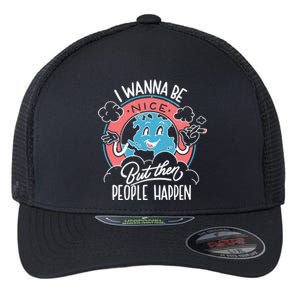 I Wanna Be Nice But Then People Happen Flexfit Unipanel Trucker Cap