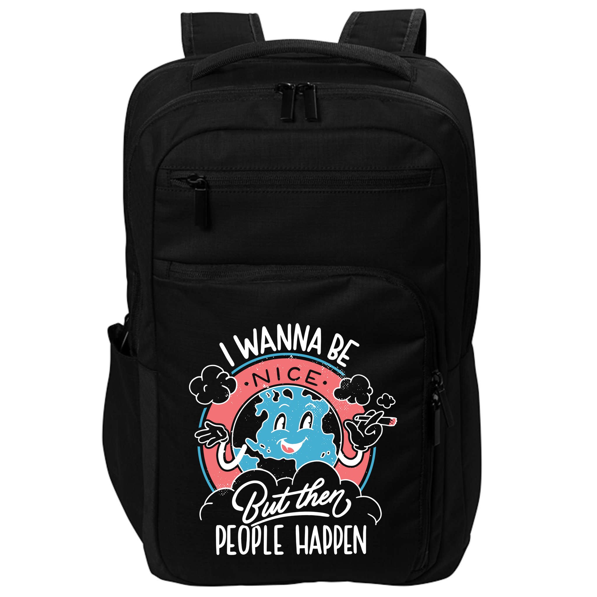 I Wanna Be Nice But Then People Happen Impact Tech Backpack