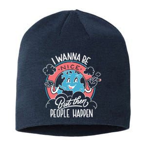 I Wanna Be Nice But Then People Happen Sustainable Beanie